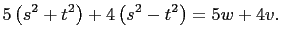 $\displaystyle 5\left(s^2+t^2\right)+4\left(s^2-t^2\right)=5w+4v.$