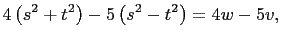 $\displaystyle 4\left(s^2+t^2\right)-5\left(s^2-t^2\right)=4w-5v,$