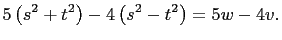 $\displaystyle 5\left(s^2+t^2\right)-4\left(s^2-t^2\right)=5w-4v.$