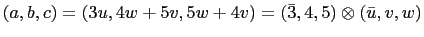 $ (a,b,c)=(3u,4w+5v,5w+4v)=(\bar{3},4,5)\otimes(\bar{u},v,w)$