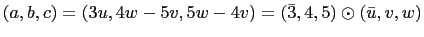 $ (a,b,c)=(3u,4w-5v,5w-4v)=(\bar{3},4,5)\odot(\bar{u},v,w)$