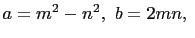 $ a=m^2-n^2,   b=2mn,  $