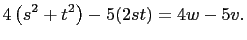 $\displaystyle 4\left(s^2+t^2\right)-5(2st)=4w-5v.$