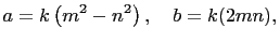 $\displaystyle a=k\left(m^2-n^2\right),\quad b=k(2mn),$