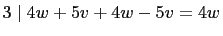 $ 3\mid 4w+5v+4w-5v=4w$