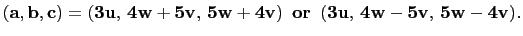 $\displaystyle \mathbf{(a,b,c)=(3u, 4w+5v, 5w+4v)    or   
(3u, 4w-5v, 5w-4v).}
$