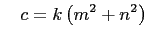 $\displaystyle \quad
c=k\left(m^2+n^2\right)
$