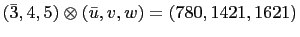 $\displaystyle \left(\bar{3},4,5\right)\otimes\left(\bar{u},v,w\right)=(780,1421,1621)$