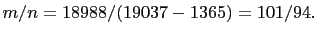 $ m/n=18988/(19037-1365)=101/94.$