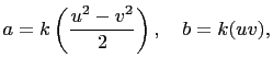 $\displaystyle a=k\left(\frac{u^2-v^2}{2}\right),\quad b=k(uv),$
