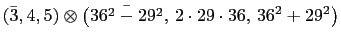$\displaystyle \left(\bar{3},4,5\right)\otimes \left(\bar{36^2-29^2}, 2\cdot 29\cdot 36, 36^2+29^2\right)$