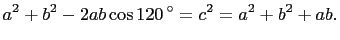 $\displaystyle a^2+b^2-2ab\cos 120 ^{\circ}=c^2=a^2+b^2+ab.$