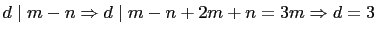 $ d\mid m-n\Rightarrow d\mid m-n + 2m+n=3m\ [3pt]\Rightarrow
d=3$
