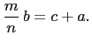 $\displaystyle \frac{m}{n} b=c+a.$