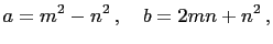 $\displaystyle a=m^2-n^2 ,\quad b=2mn+n^2 ,$