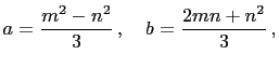 $\displaystyle a=\frac{m^2-n^2}{3} ,\quad b=\frac{2mn+n^2}{3} ,$