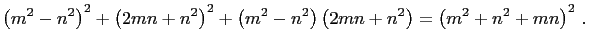 $\displaystyle \left(m^2-n^2\right)^2+\left(2mn+n^2\right)^2+\left(m^2-n^2\right)\left(2mn+n^2\right)=
\left(m^2+n^2+mn\right)^2 .
$