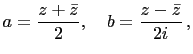 $\displaystyle a=\frac{z+\bar{z}}{2},\quad b=\frac{z-\bar{z}}{2i} ,$