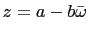 $ z=a-b\bar{\omega}$