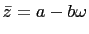 $ \bar{z}=a-b\omega$