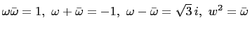 $ \omega \bar{\omega}=1,   \omega+\bar{\omega}=-1,
   \omega-\bar{\omega}=\sqrt{3} i,   w^2=\bar{\omega}$