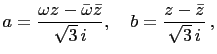 $\displaystyle a=\frac{\omega z-\bar{\omega}\bar{z}}{\sqrt{3} i},\quad b=\frac{z-\bar{z}}{\sqrt{3} i} ,$