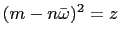 $ (m-n\bar{\omega})^2=z$
