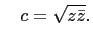 $\displaystyle \quad c=\sqrt{z\bar{z}}.$