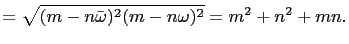 $\displaystyle =\sqrt{(m-n\bar{\omega})^2(m-n\omega)^2}=m^2+n^2+mn.$