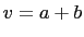 $ v=a+b$