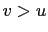 $ v>u$
