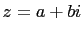 $ z=a+bi$