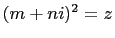 $ (m+ni)^2=z$