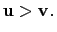 $ \mathbf{u>v}.$