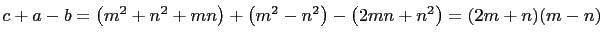 $ c+a-b=\left(m^2+n^2+mn\right)+\left(m^2-n^2\right)-\left(2mn+n^2\right)=(2m+n)(m-n)$