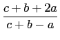 $\displaystyle \frac{c+b+2a}{c+b-a}$