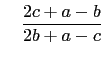 $\displaystyle \quad \frac{2c+a-b}{2b+a-c}$