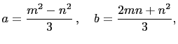 $\displaystyle a=\frac{m^2-n^2}{3} ,\quad b= \frac{2mn+n^2}{3},$