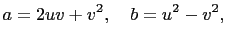 $\displaystyle a=2uv+v^2,\quad b=u^2-v^2,$