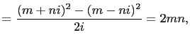$\displaystyle =\frac{(m+ni)^2-(m-ni)^2}{2i}=2mn,$