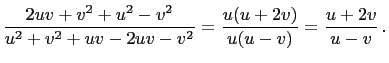 $\displaystyle \frac{2uv+v^2+u^2-v^2}{u^2+v^2+uv-2uv-v^2}=\frac{u(u+2v)}{u(u-v)}=\frac{u+2v}{u-v} .$