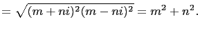 $\displaystyle =\sqrt{(m+ni)^2(m-ni)^2}=m^2+n^2.$