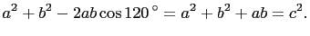 $\displaystyle a^2+b^2-2ab\cos120 ^{\circ}=a^2+b^2+ab=c^2.$