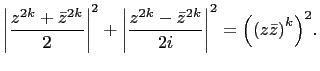$\displaystyle \left\vert \frac{z^{2k}+\bar{z}^{2k}}{2}\right\vert^2+\left\vert ...
...c{z^{2k}-\bar{z}^{2k}}{2i}\right\vert^2 =\Bigl(\left(z\bar{z}\right)^k\Bigr)^2.$