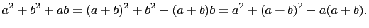 $\displaystyle a^2+b^2+ab=(a+b)^2+b^2-(a+b)b=a^2+(a+b)^2-a(a+b).
$