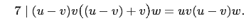 $\displaystyle \quad 7
\mid (u-v)v\bigl((u-v)+v\bigr)w=uv(u-v)w.
$