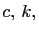 $ c, k,$