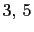 $ 3, 5$