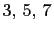 $ 3, 5, 7$