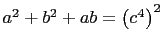 $ a^2+b^2+ab=\left(c^4\right)^2$